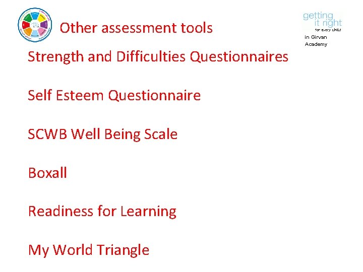 Other assessment tools Strength and Difficulties Questionnaires Self Esteem Questionnaire SCWB Well Being Scale