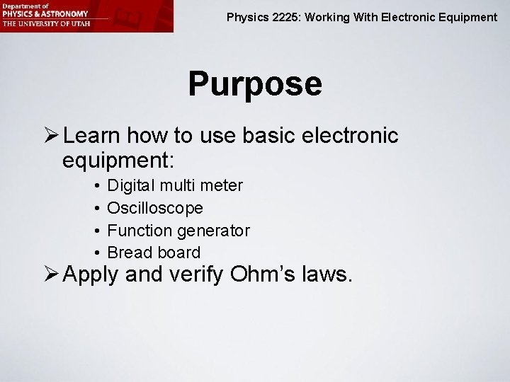 Physics 2225: Working With Electronic Equipment Purpose Ø Learn how to use basic electronic