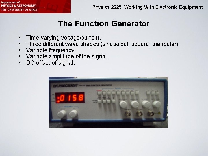 Physics 2225: Working With Electronic Equipment The Function Generator • • • Time-varying voltage/current.