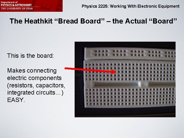 Physics 2225: Working With Electronic Equipment The Heathkit “Bread Board” – the Actual “Board”