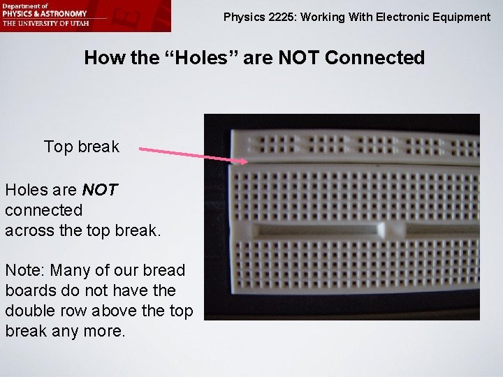 Physics 2225: Working With Electronic Equipment How the “Holes” are NOT Connected Top break