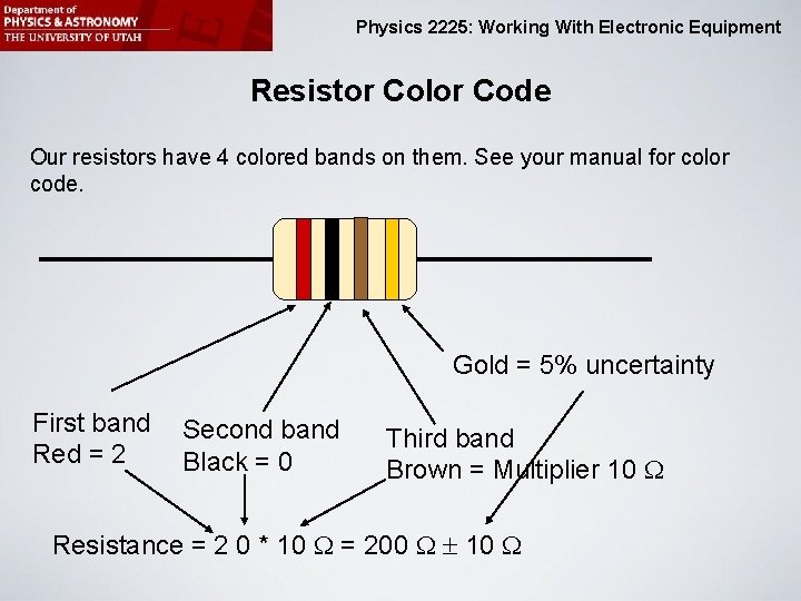 Physics 2225: Working With Electronic Equipment Resistor Color Code Our resistors have 4 colored