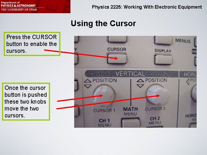 Physics 2225: Working With Electronic Equipment Using the Cursor Press the CURSOR button to