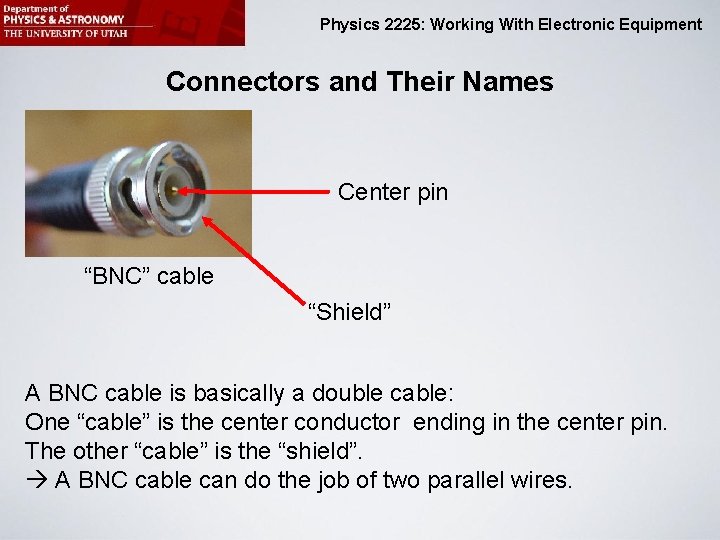 Physics 2225: Working With Electronic Equipment Connectors and Their Names Center pin “BNC” cable