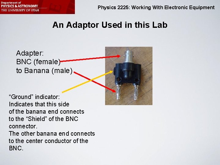 Physics 2225: Working With Electronic Equipment An Adaptor Used in this Lab Adapter: BNC