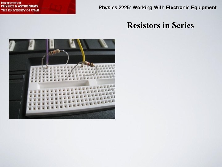 Physics 2225: Working With Electronic Equipment Resistors in Series 