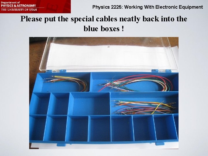 Physics 2225: Working With Electronic Equipment Please put the special cables neatly back into