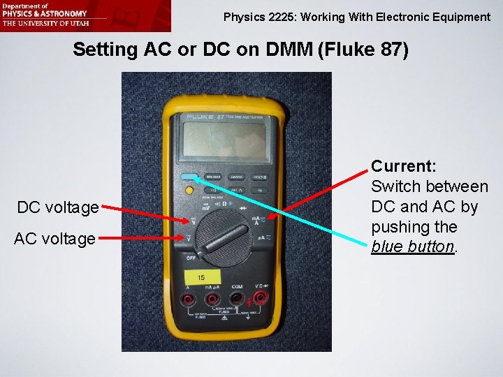 Physics 2225: Working With Electronic Equipment Setting AC or DC on DMM (Fluke 87)