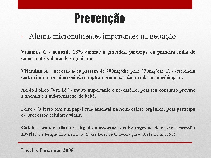 Prevenção • Alguns micronutrientes importantes na gestação Vitamina C - aumenta 13% durante a