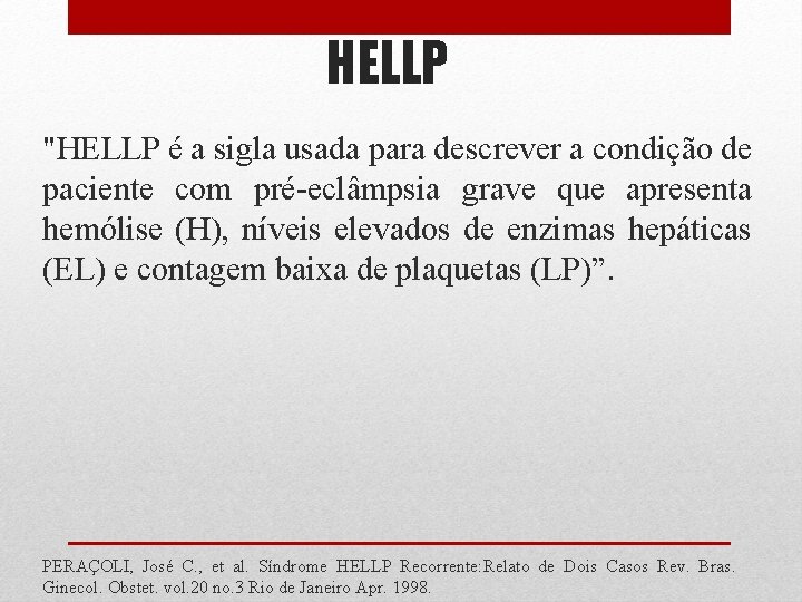 HELLP "HELLP é a sigla usada para descrever a condição de paciente com pré-eclâmpsia