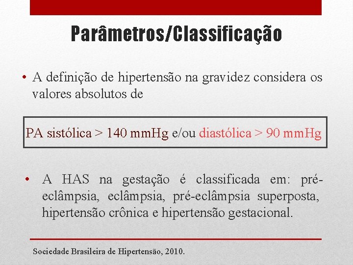 Parâmetros/Classificação • A definição de hipertensão na gravidez considera os valores absolutos de PA