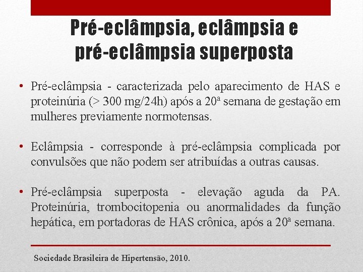 Pré-eclâmpsia, eclâmpsia e pré-eclâmpsia superposta • Pré-eclâmpsia - caracterizada pelo aparecimento de HAS e