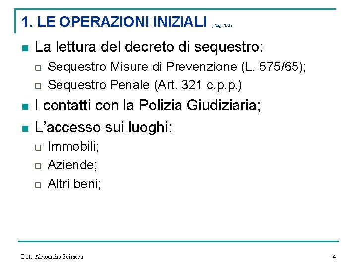 1. LE OPERAZIONI INIZIALI n La lettura del decreto di sequestro: q q n