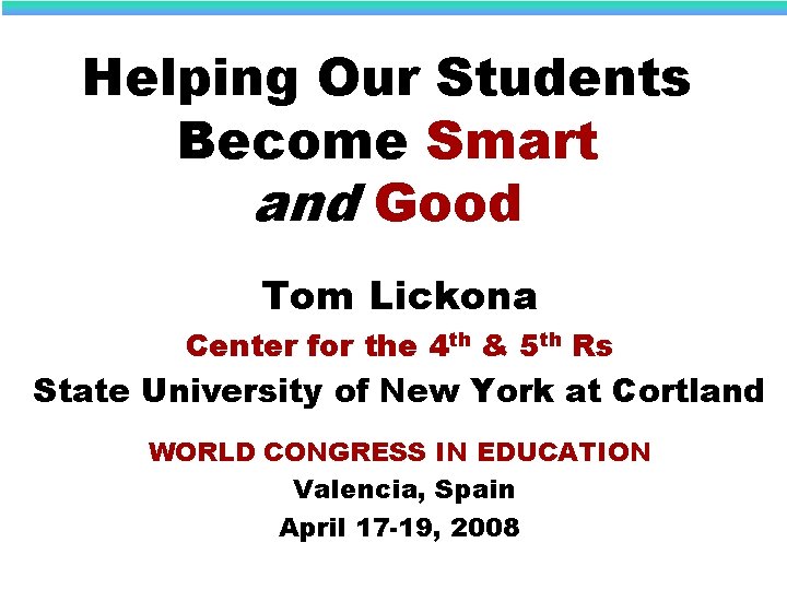 Helping Our Students Become Smart and Good Tom Lickona Center for the 4 th