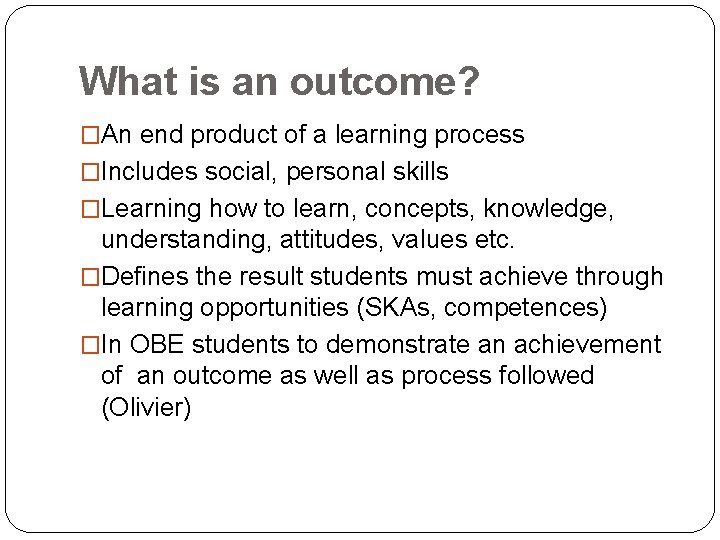 What is an outcome? �An end product of a learning process �Includes social, personal