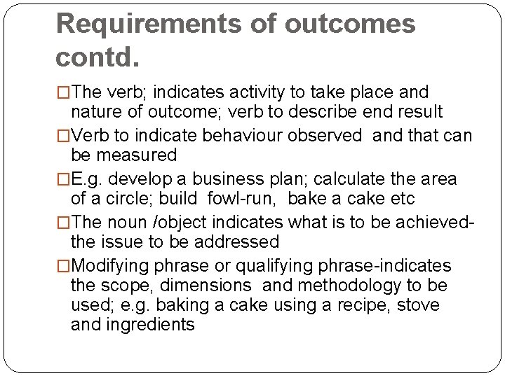 Requirements of outcomes contd. �The verb; indicates activity to take place and nature of