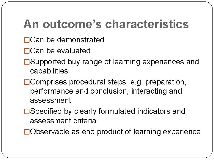An outcome’s characteristics �Can be demonstrated �Can be evaluated �Supported buy range of learning