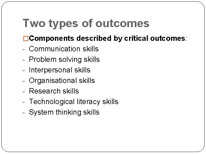 Two types of outcomes �Components described by critical outcomes: - Communication skills - Problem