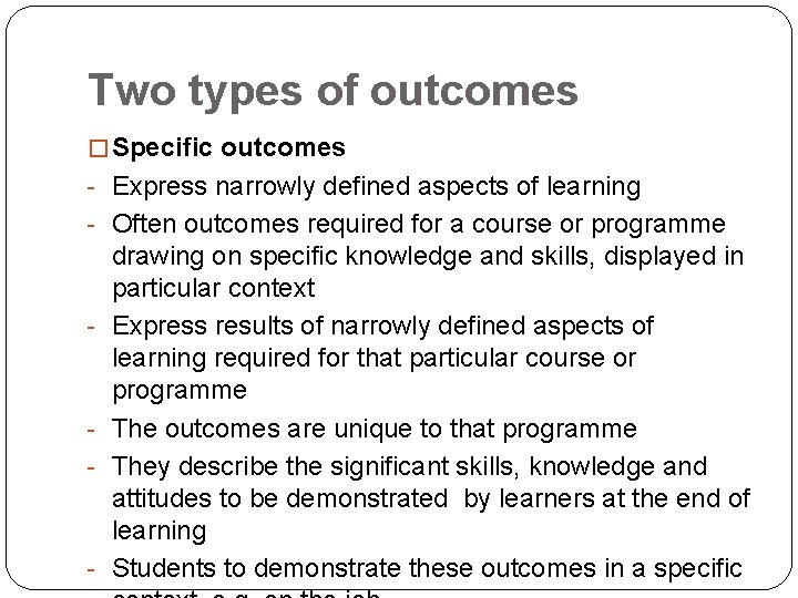 Two types of outcomes � Specific outcomes - Express narrowly defined aspects of learning
