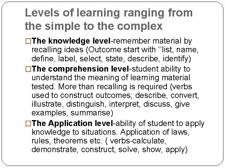 Levels of learning ranging from the simple to the complex �The knowledge level-remember material