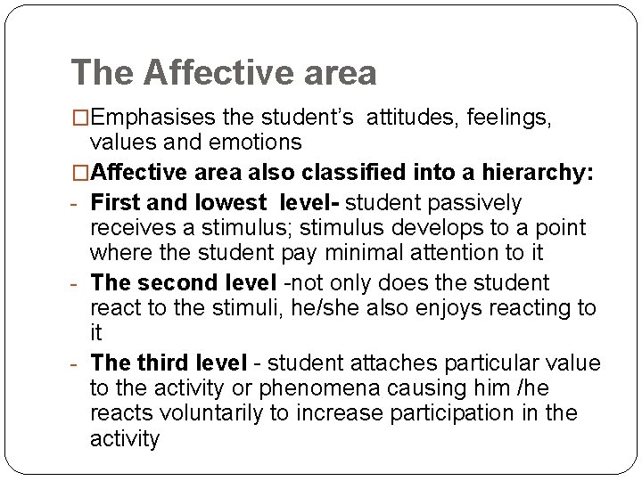 The Affective area �Emphasises the student’s attitudes, feelings, values and emotions �Affective area also