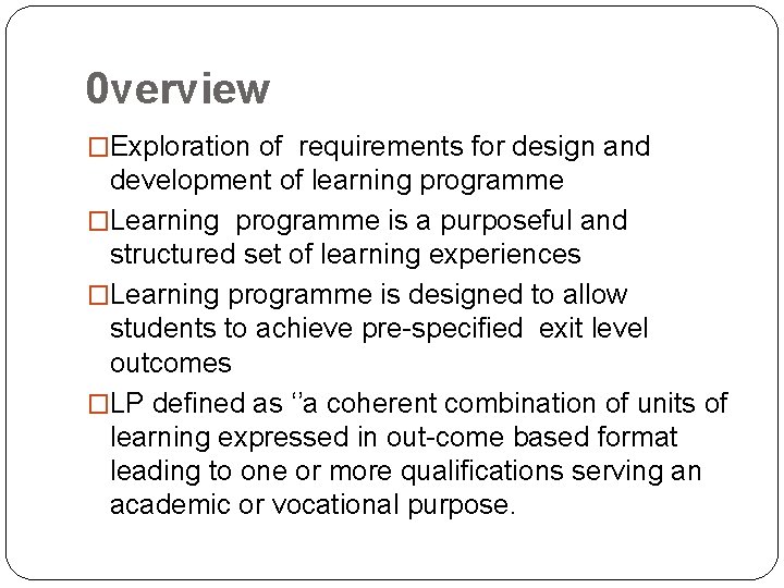 0 verview �Exploration of requirements for design and development of learning programme �Learning programme