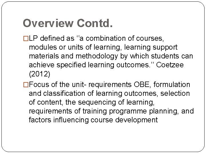 Overview Contd. �LP defined as ‘’a combination of courses, modules or units of learning,