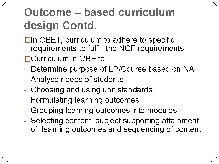 Outcome – based curriculum design Contd. �In OBET, curriculum to adhere to specific requirements