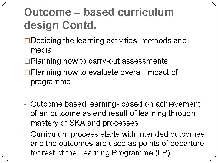 Outcome – based curriculum design Contd. �Deciding the learning activities, methods and media �Planning