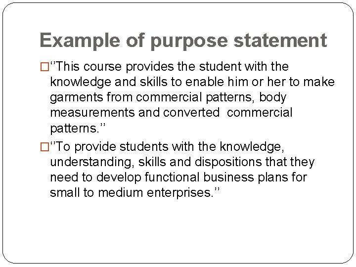 Example of purpose statement �‘’This course provides the student with the knowledge and skills