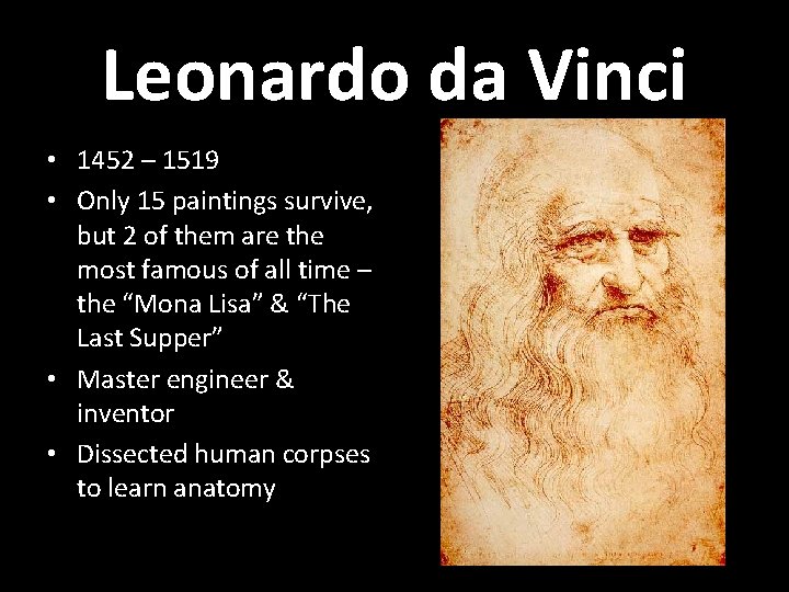 Leonardo da Vinci • 1452 – 1519 • Only 15 paintings survive, but 2