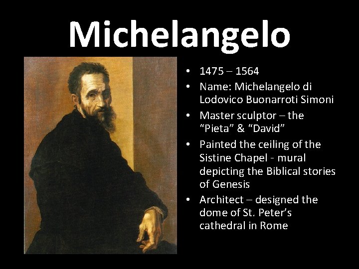 Michelangelo • 1475 – 1564 • Name: Michelangelo di Lodovico Buonarroti Simoni • Master