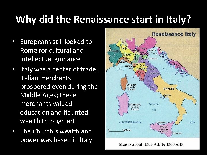 Why did the Renaissance start in Italy? • Europeans still looked to Rome for