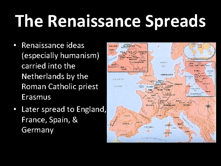 The Renaissance Spreads • Renaissance ideas (especially humanism) carried into the Netherlands by the