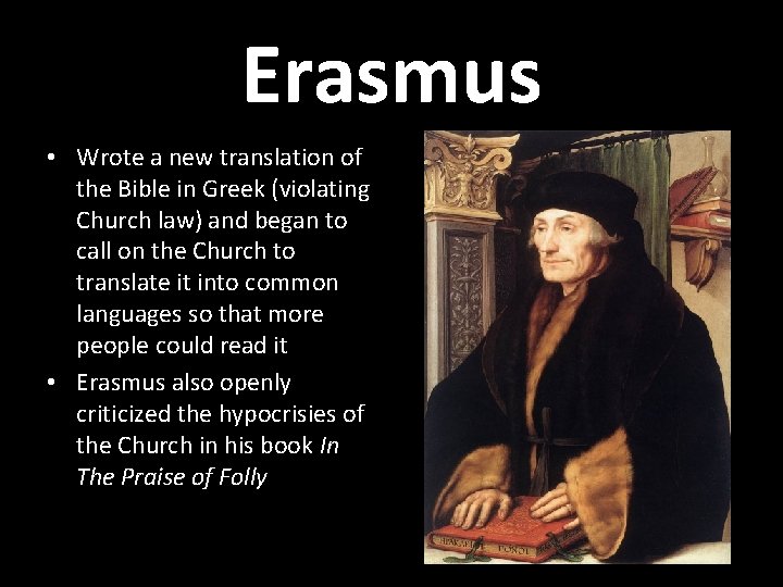 Erasmus • Wrote a new translation of the Bible in Greek (violating Church law)