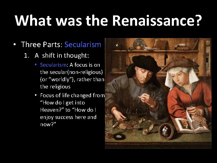 What was the Renaissance? • Three Parts: Secularism 1. A shift in thought: •