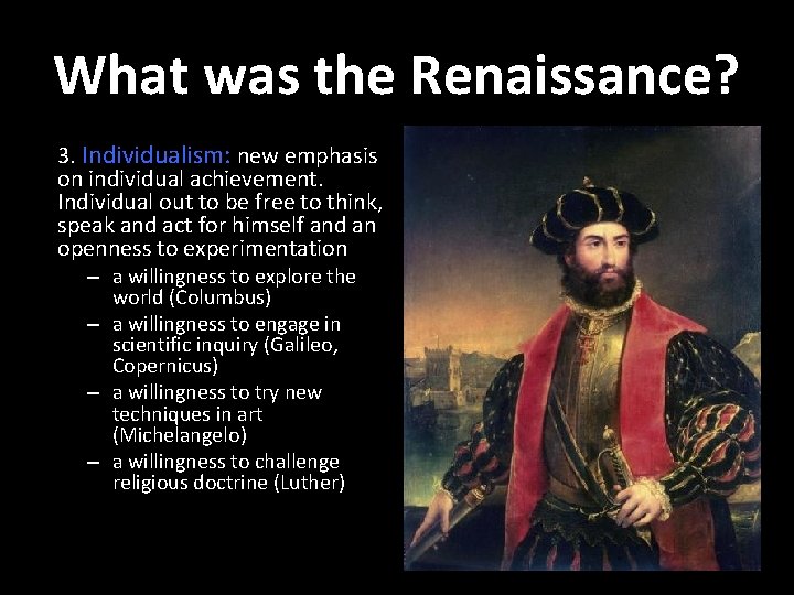 What was the Renaissance? 3. Individualism: new emphasis on individual achievement. Individual out to