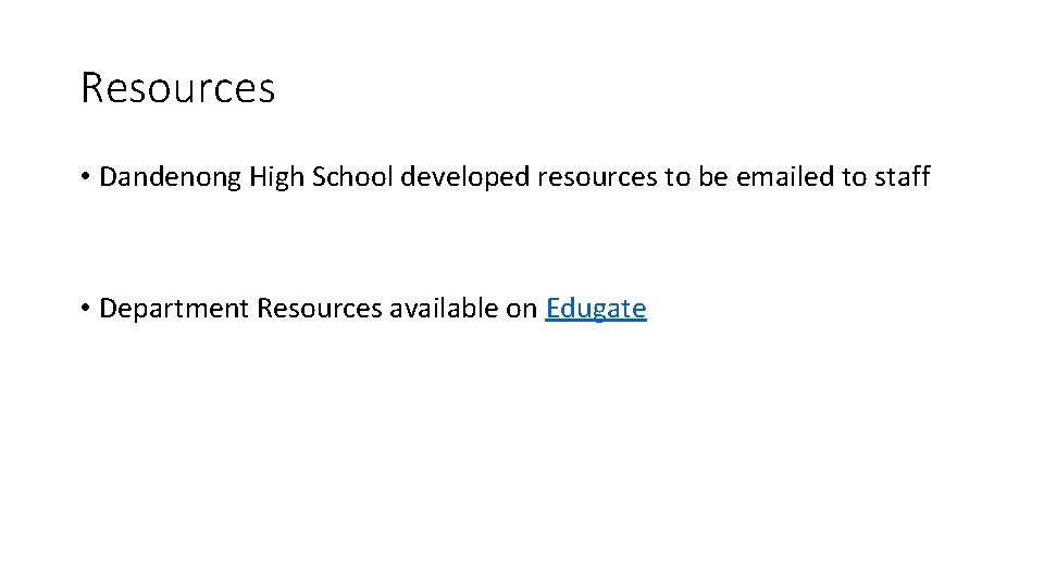 Resources • Dandenong High School developed resources to be emailed to staff • Department Resources • Dandenong High School developed resources to be emailed to staff • Department