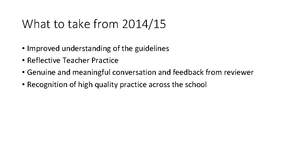 What to take from 2014/15 • Improved understanding of the guidelines • Reflective Teacher What to take from 2014/15 • Improved understanding of the guidelines • Reflective Teacher