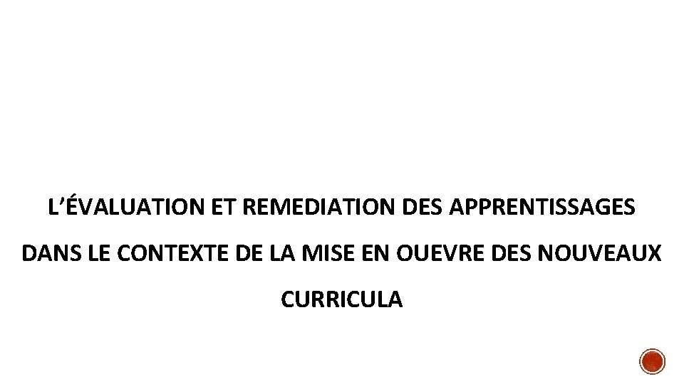  L’ÉVALUATION ET REMEDIATION DES APPRENTISSAGES DANS LE CONTEXTE DE LA MISE EN OUEVRE