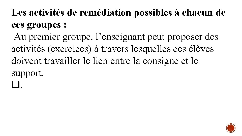 Les activités de remédiation possibles à chacun de ces groupes : Au premier groupe,