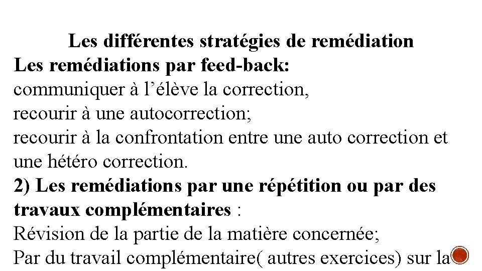 Les différentes stratégies de remédiation Les remédiations par feed-back: communiquer à l’élève la correction,