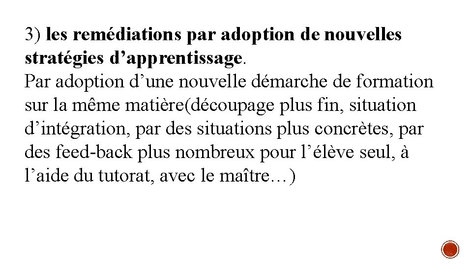 3) les remédiations par adoption de nouvelles stratégies d’apprentissage. Par adoption d’une nouvelle démarche