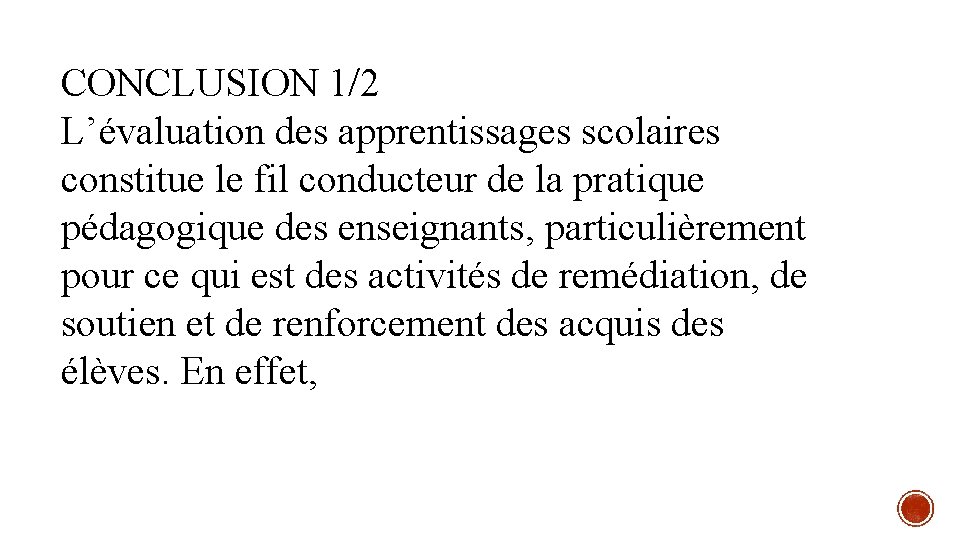 CONCLUSION 1/2 L’évaluation des apprentissages scolaires constitue le fil conducteur de la pratique pédagogique