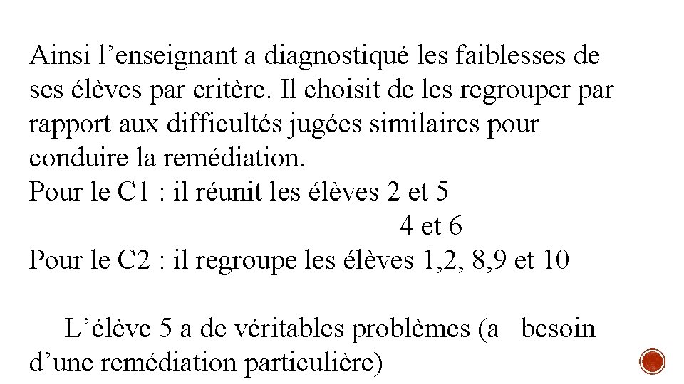 Ainsi l’enseignant a diagnostiqué les faiblesses de ses élèves par critère. Il choisit de