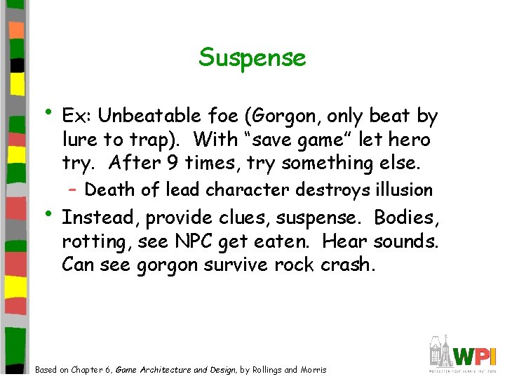 Suspense • Ex: Unbeatable foe (Gorgon, only beat by lure to trap). With “save Suspense • Ex: Unbeatable foe (Gorgon, only beat by lure to trap). With “save
