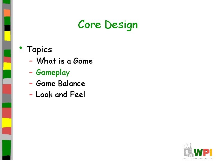 Core Design • Topics – – What is a Gameplay Game Balance Look and Core Design • Topics – – What is a Gameplay Game Balance Look and