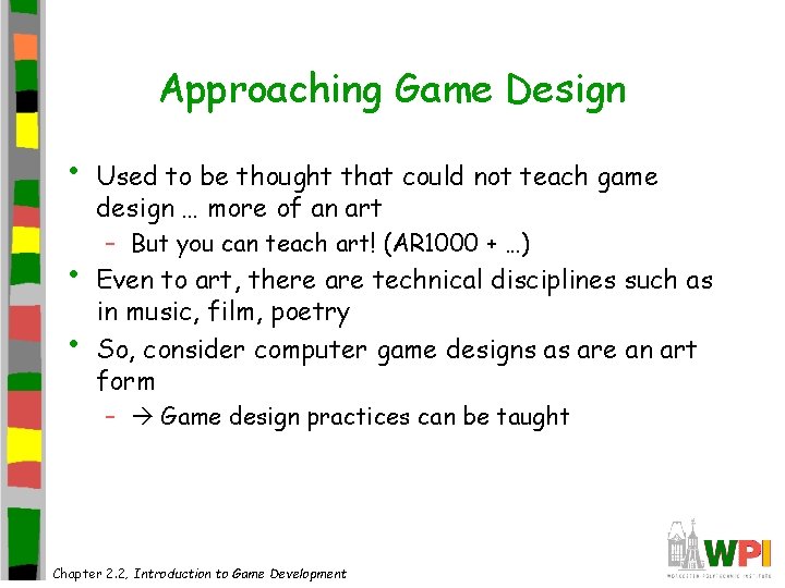 Approaching Game Design • • • Used to be thought that could not teach Approaching Game Design • • • Used to be thought that could not teach
