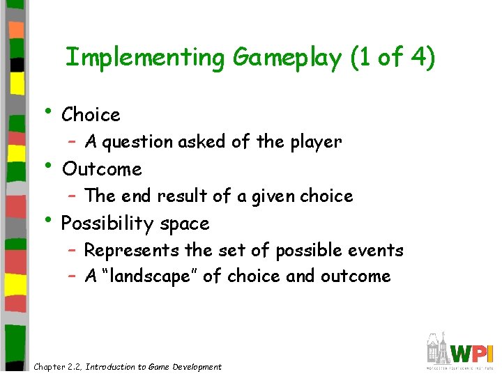 Implementing Gameplay (1 of 4) • Choice – A question asked of the player Implementing Gameplay (1 of 4) • Choice – A question asked of the player