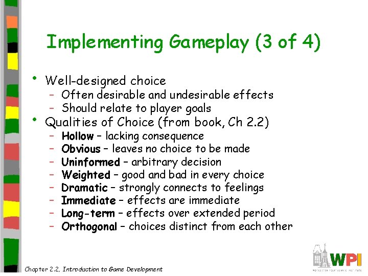 Implementing Gameplay (3 of 4) • Well-designed choice • Qualities of Choice (from book, Implementing Gameplay (3 of 4) • Well-designed choice • Qualities of Choice (from book,